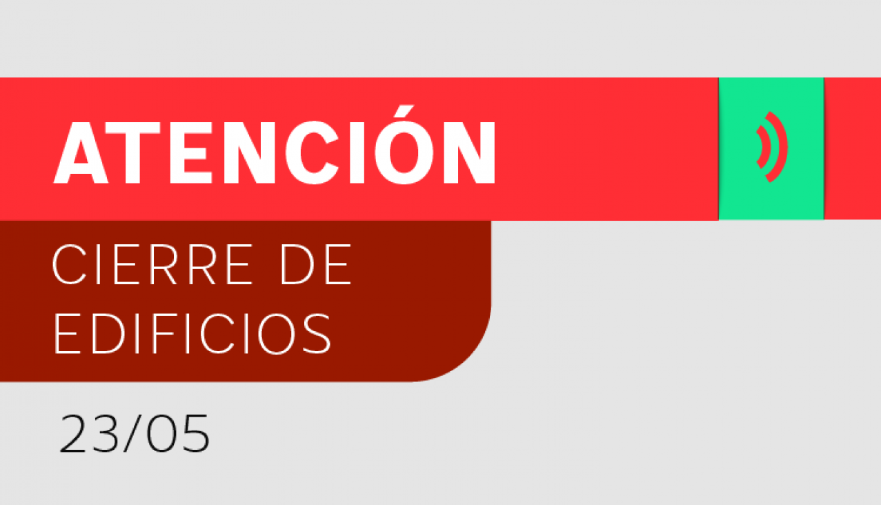imagen Atención: Cierre de edificios para el día jueves 23 de mayo